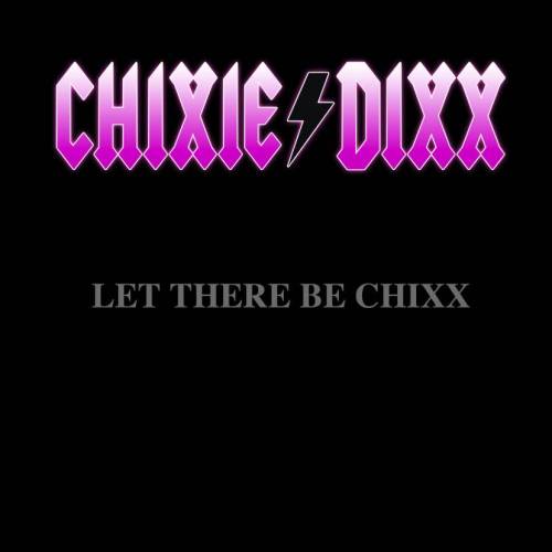 Chixie Dixx - Let There Be Chixx